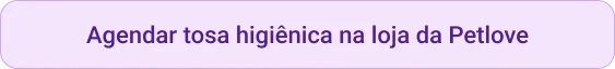 CTA Agendar tosa higiênica na loja da Petlove