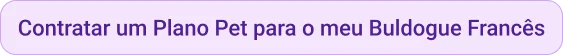 CTA Contratar um Plano Pet para o meu Buldogue Francês