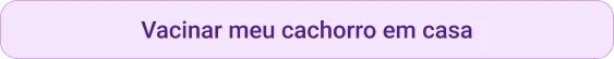 CTA Vacinar meu cachorro em casa
