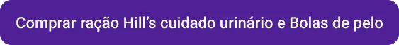 CTA comprar ração hill’s cuidado urinário