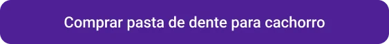 CTA Comprar pasta de dente para cachorro