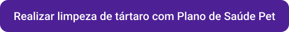 CTA Realizar limpeza de tártaro com Plano de Saúde Pet.
