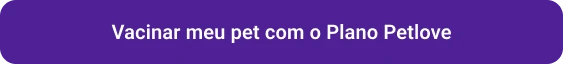CTA Vacinar meu pet com o Plano Petlove