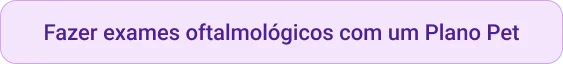 CTA Fazer exanes oftamlogicos com Plano Pet