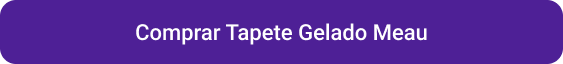 CTA Comprar Tapete Gelado Meau.