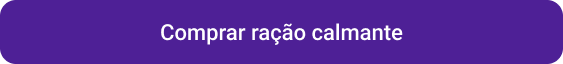 CTA Comprar ração calmante