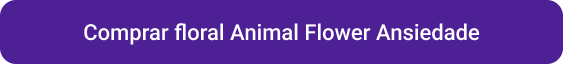CTA Comprar floral Animal Flower Ansiedade