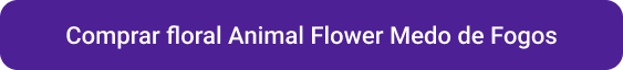 CTA Comprar floral Animal Flower Medo de Fogos