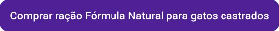CTA Comprar ração Fórmula Natural Life para gatos castrados