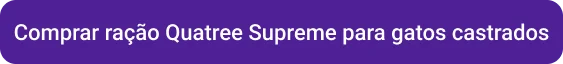 CTA Comprar ração Quatree Supreme para gatos castrados