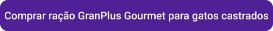 CTA Comprar ração GranPlus Gourmet para gatos castrados