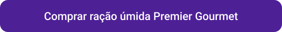 CTA Comprar ração úmida Premier Gourmet