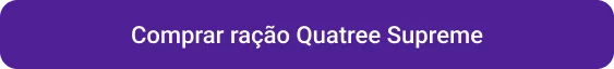 CTA Comprar ração Quatree Supreme