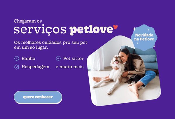 Serviços Petlove: chegou a forma prática, segura e econômica de cuidar do seu pet!