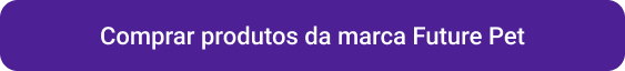 Petlove - CTA botão comprar de produtos da marca Future Pet