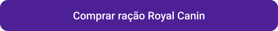 Petlove - CTA botão comprar ração royal canin