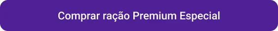 CTA Comprar ração Premium Especial