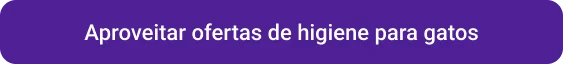 CTA Aproveitar ofertas de higiene para gatos