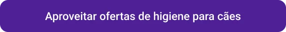 CTA Aproveitar ofertas de higiene para cães