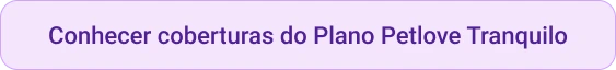 Petlove - CTA botão conhecer e comparar coberturas do plano de saúde Petlove Tranquilo