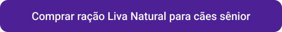 CTA Comprar ração Liva Natural para cães sênior