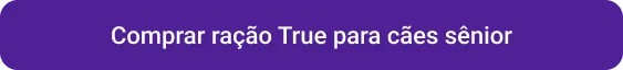 CTA Comprar ração true cães sênior