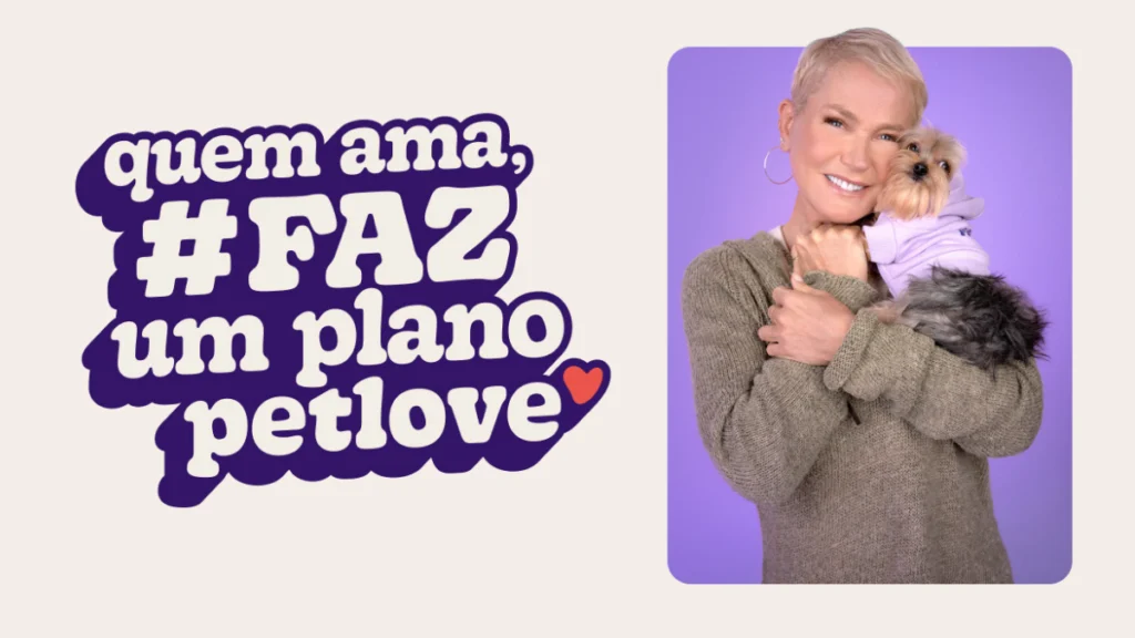 Xuxa, Petlove e você: Quem ama faz um plano petlove